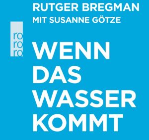 Ankündigung: Wenn das Wasser kommt – zusammen mit Rutger Bregman